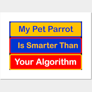 My Pet Parrot is Smarter Than Your Algorithm Posters and Art